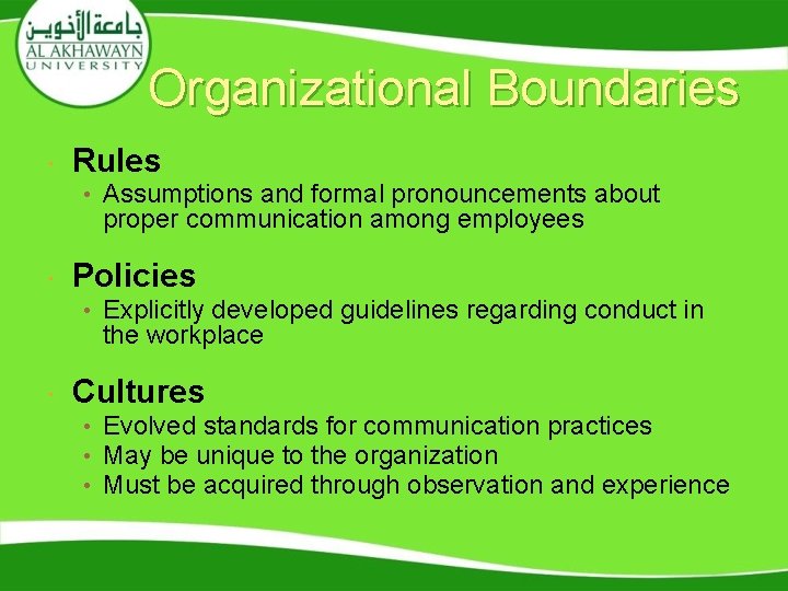 Organizational Boundaries Rules • Assumptions and formal pronouncements about proper communication among employees Policies Organizational Boundaries Rules • Assumptions and formal pronouncements about proper communication among employees Policies