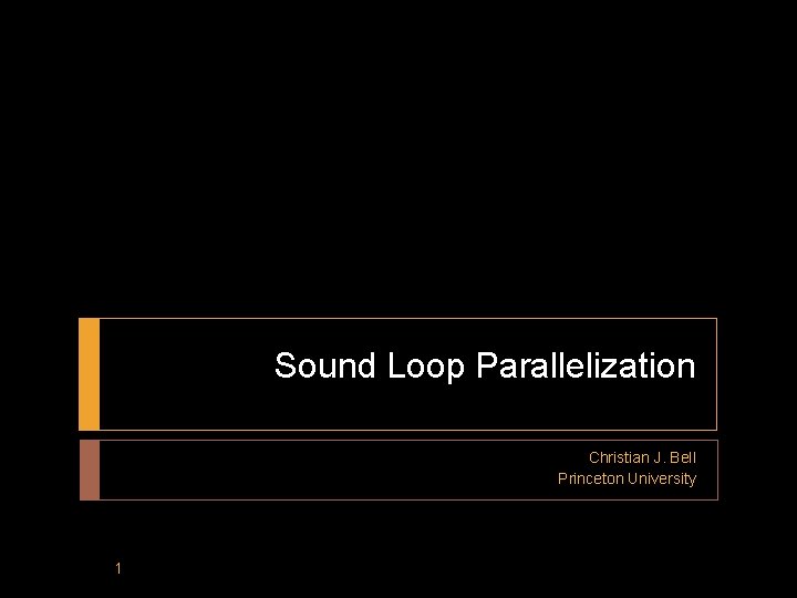 Sound Loop Parallelization Christian J. Bell Princeton University 1 