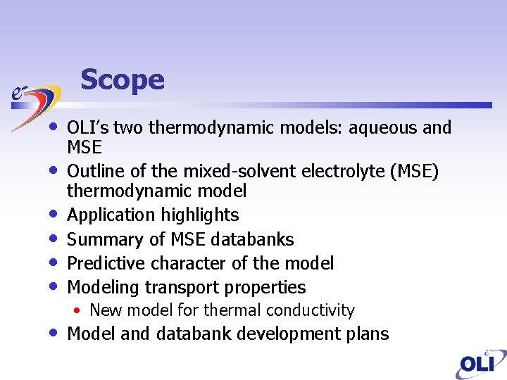 Scope • • OLI’s two thermodynamic models: aqueous and MSE Outline of the mixed-solvent