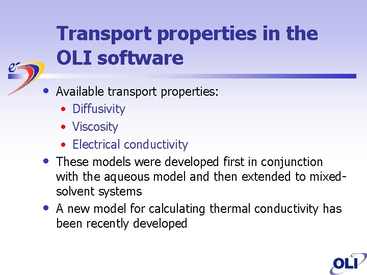 Transport properties in the OLI software • • • Available transport properties: • Diffusivity