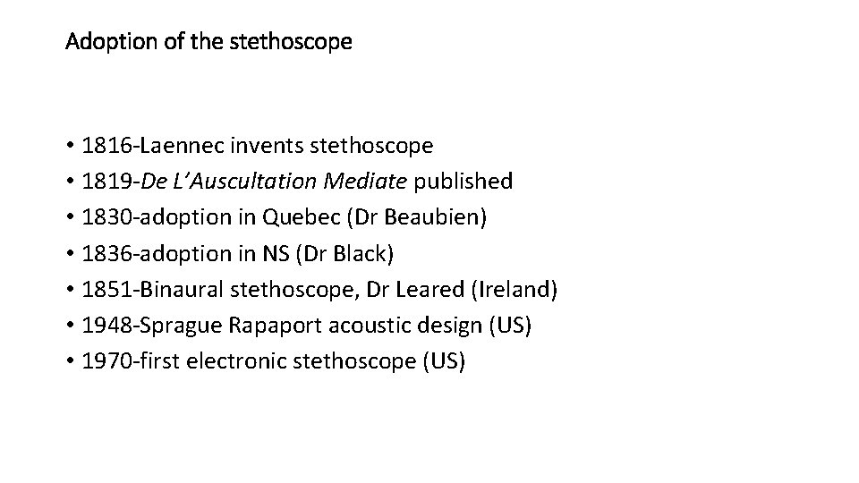 Adoption of the stethoscope • 1816 -Laennec invents stethoscope • 1819 -De L’Auscultation Mediate