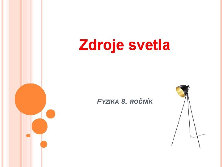 Zdroje svetla FYZIKA 8. ROČNÍK 