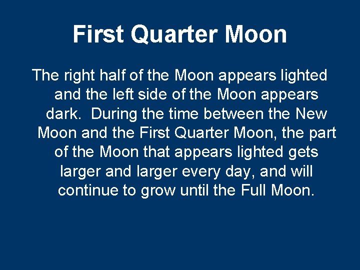 First Quarter Moon The right half of the Moon appears lighted and the left