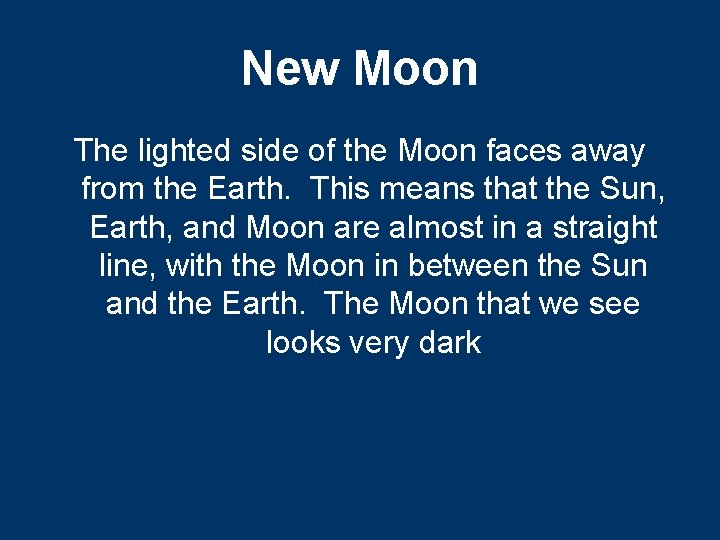 New Moon The lighted side of the Moon faces away from the Earth. This