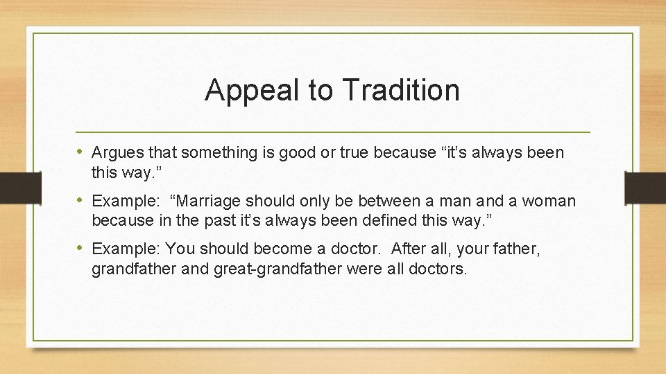 Appeal to Tradition • Argues that something is good or true because “it’s always