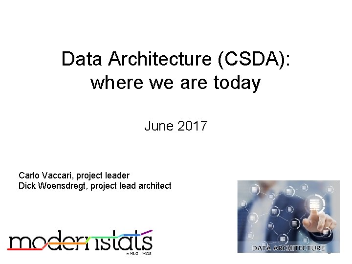 Data Architecture (CSDA): where we are today June 2017 Carlo Vaccari, project leader Dick