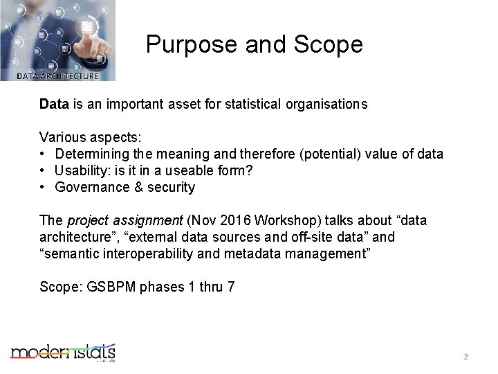 Purpose and Scope Data is an important asset for statistical organisations Various aspects: •