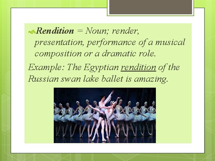  Rendition = Noun; render, presentation, performance of a musical composition or a dramatic