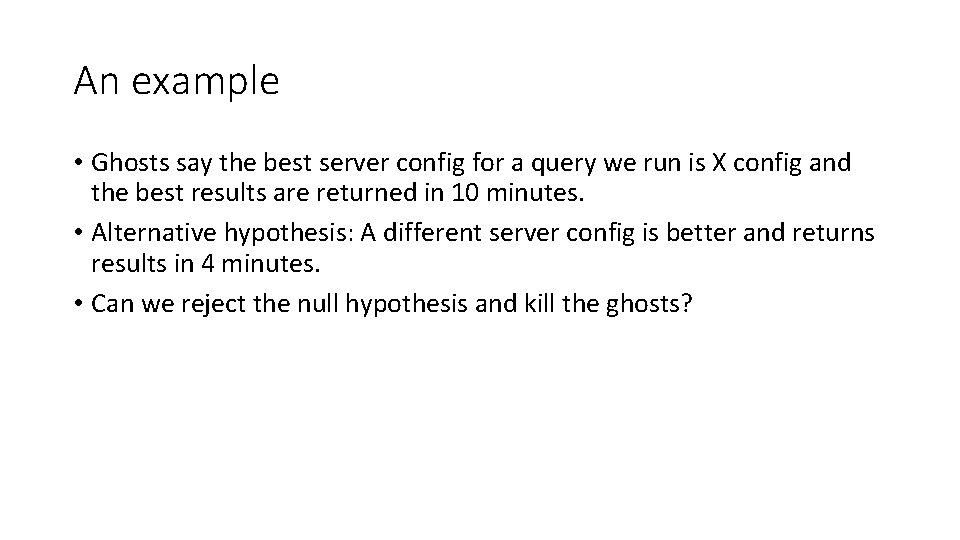 An example • Ghosts say the best server config for a query we run