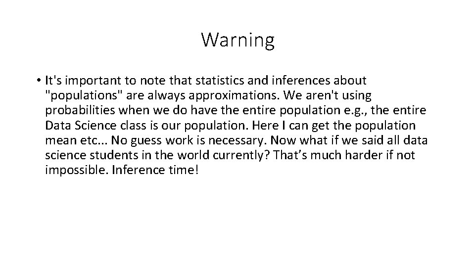 Warning • It's important to note that statistics and inferences about "populations" are always