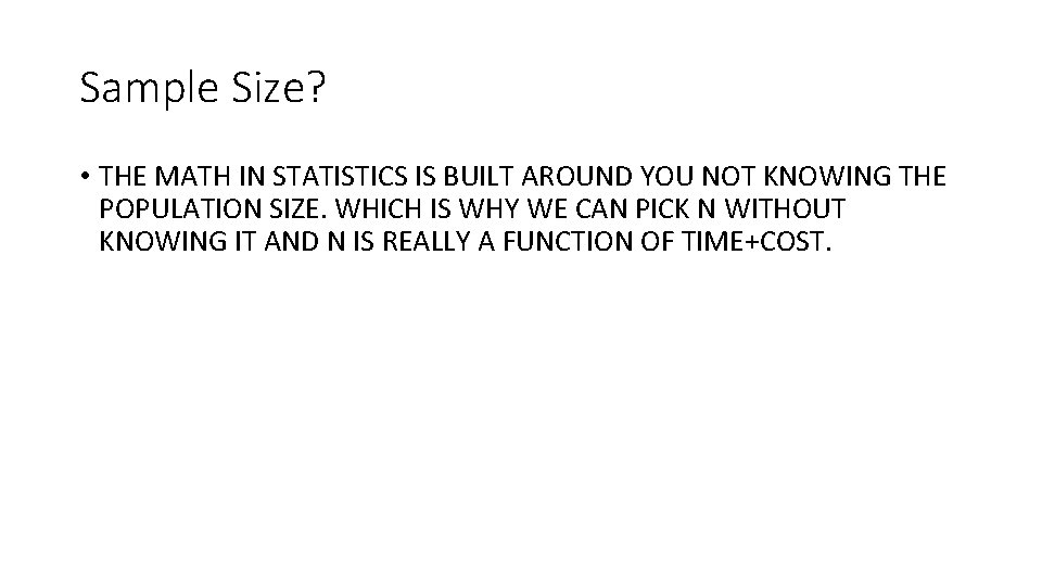 Sample Size? • THE MATH IN STATISTICS IS BUILT AROUND YOU NOT KNOWING THE