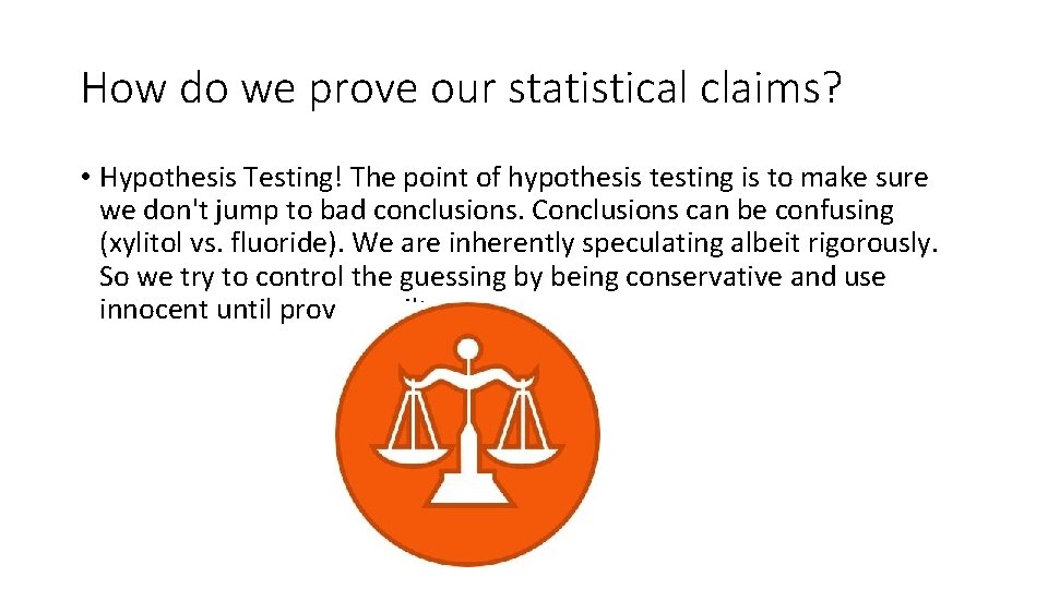 How do we prove our statistical claims? • Hypothesis Testing! The point of hypothesis