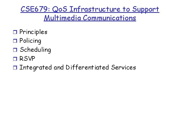 CSE 679: Qo. S Infrastructure to Support Multimedia Communications r Principles r Policing r