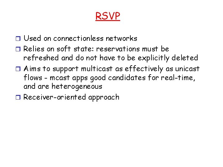 RSVP r Used on connectionless networks r Relies on soft state: reservations must be