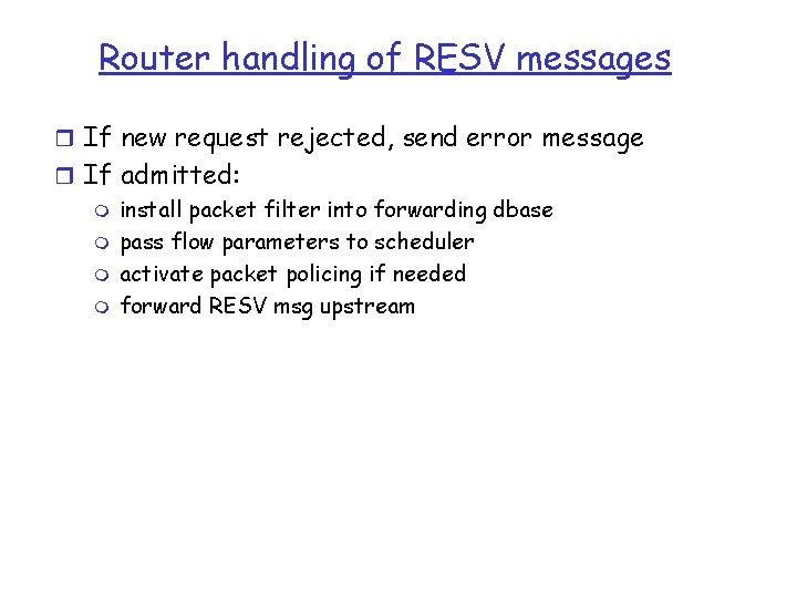 Router handling of RESV messages r If new request rejected, send error message r