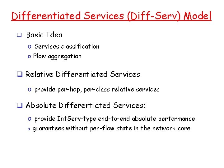 Differentiated Services (Diff-Serv) Model q Basic Idea o Services classification o Flow aggregation q