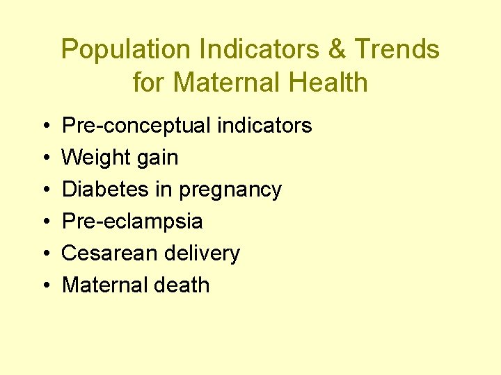 Population Indicators & Trends for Maternal Health • • • Pre-conceptual indicators Weight gain