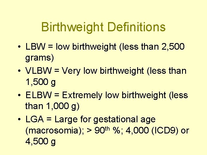 Birthweight Definitions • LBW = low birthweight (less than 2, 500 grams) • VLBW