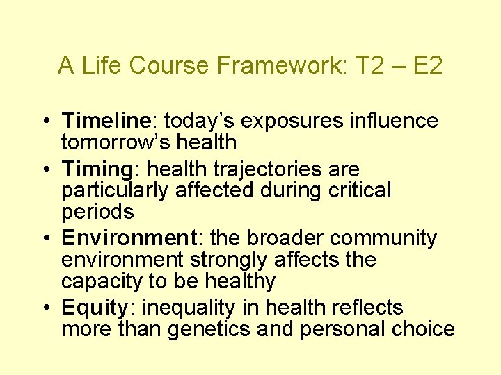 A Life Course Framework: T 2 – E 2 • Timeline: today’s exposures influence