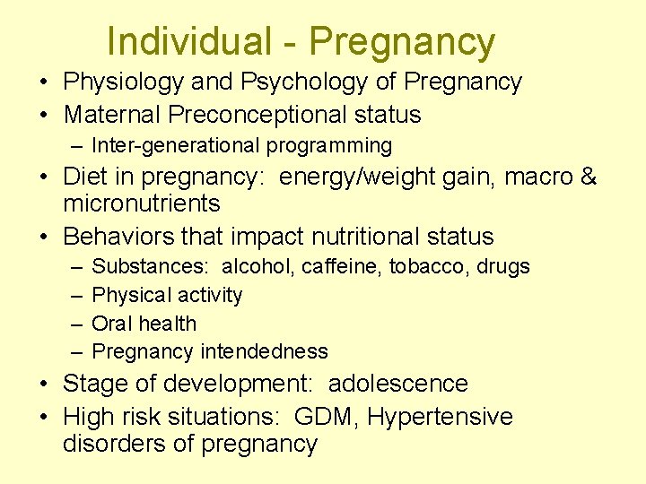 Individual - Pregnancy • Physiology and Psychology of Pregnancy • Maternal Preconceptional status –