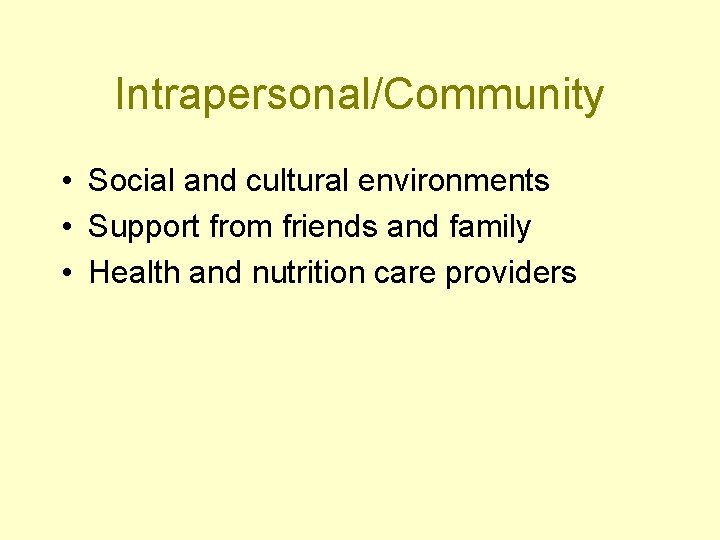 Intrapersonal/Community • Social and cultural environments • Support from friends and family • Health