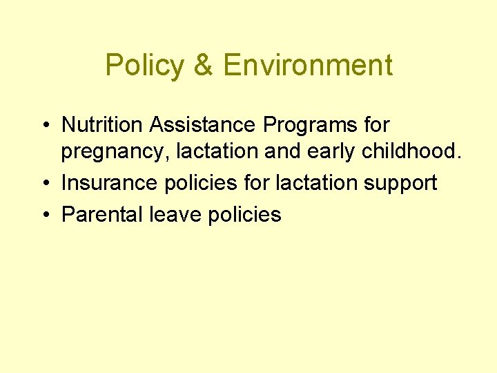 Policy & Environment • Nutrition Assistance Programs for pregnancy, lactation and early childhood. •