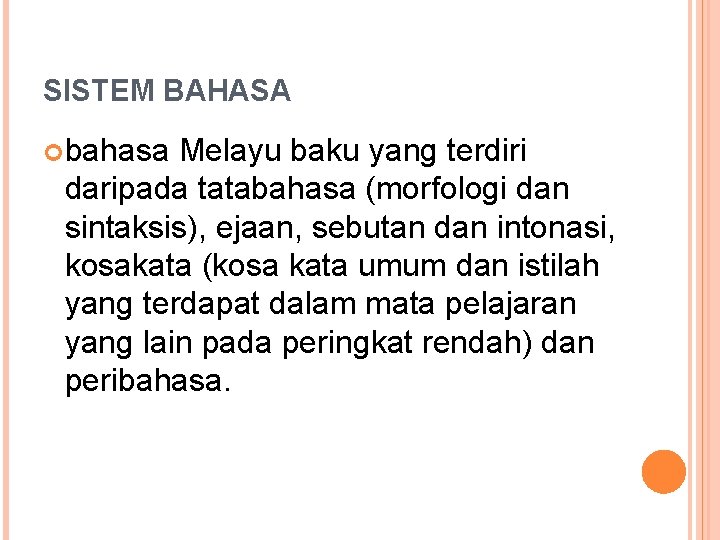 SISTEM BAHASA bahasa Melayu baku yang terdiri daripada tatabahasa (morfologi dan sintaksis), ejaan, sebutan