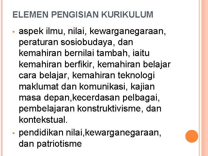 ELEMEN PENGISIAN KURIKULUM • • aspek ilmu, nilai, kewarganegaraan, peraturan sosiobudaya, dan kemahiran bernilai