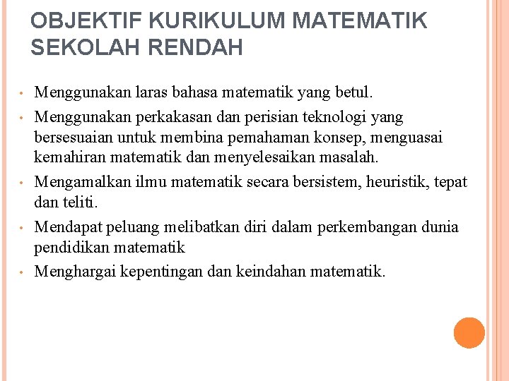 OBJEKTIF KURIKULUM MATEMATIK SEKOLAH RENDAH • • • Menggunakan laras bahasa matematik yang betul.