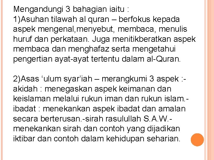 Mengandungi 3 bahagian iaitu : 1)Asuhan tilawah al quran – berfokus kepada aspek mengenal,