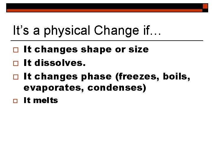 It’s a physical Change if… o o It changes shape or size It dissolves.