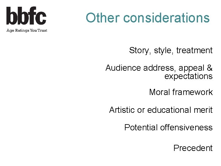 Other considerations Story, style, treatment Audience address, appeal & expectations Moral framework Artistic or
