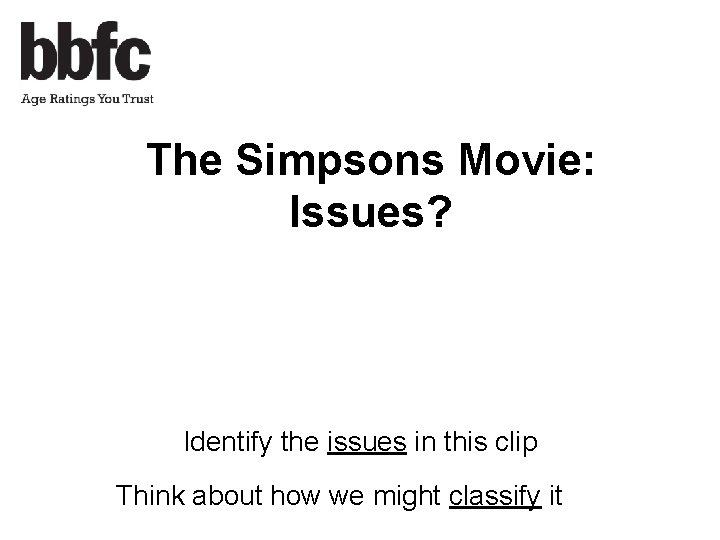 The Simpsons Movie: Issues? Identify the issues in this clip Think about how we