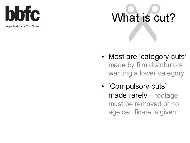 What is cut? • Most are ‘category cuts’ made by film distributors wanting a
