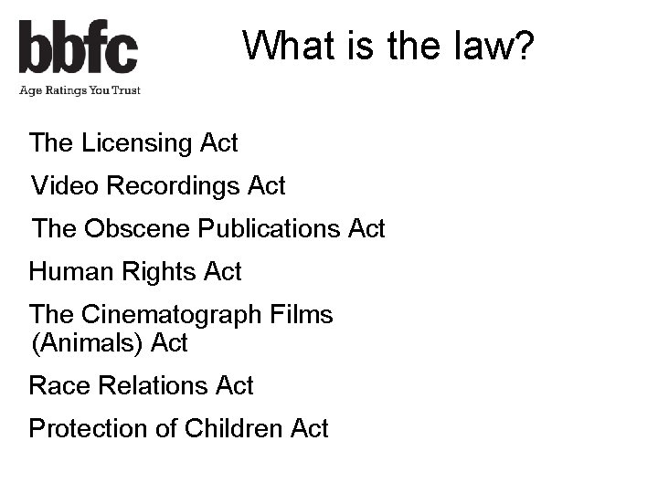 What is the law? The Licensing Act Video Recordings Act The Obscene Publications Act