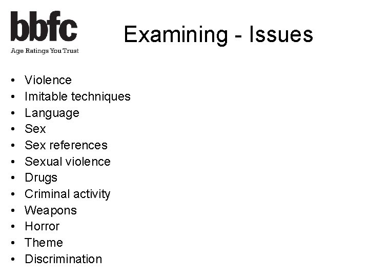 Examining - Issues • • • Violence Imitable techniques Language Sex references Sexual violence