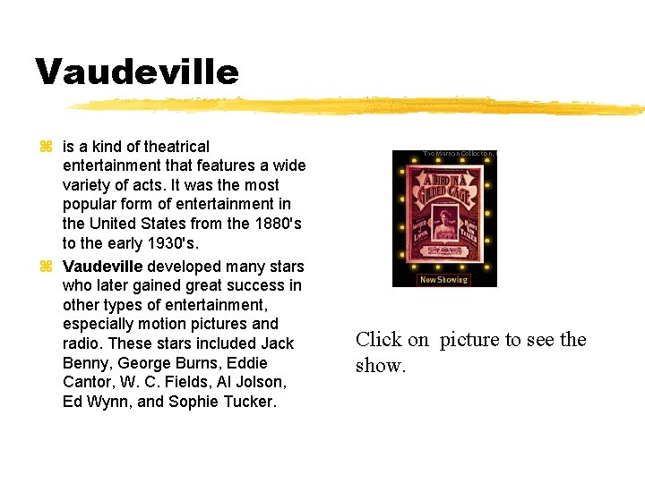 Vaudeville z is a kind of theatrical entertainment that features a wide variety of