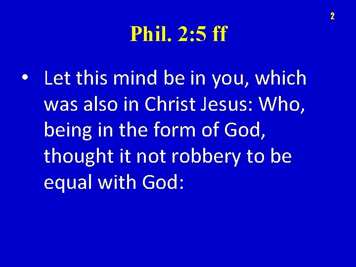 2 Phil. 2: 5 ff • Let this mind be in you, which was