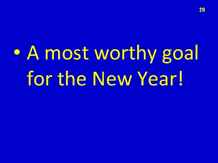 29 • A most worthy goal for the New Year! 