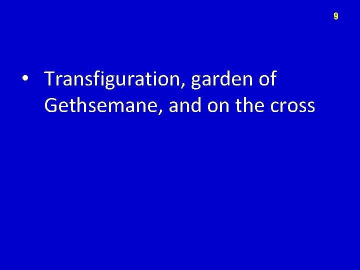 9 • Transfiguration, garden of Gethsemane, and on the cross 