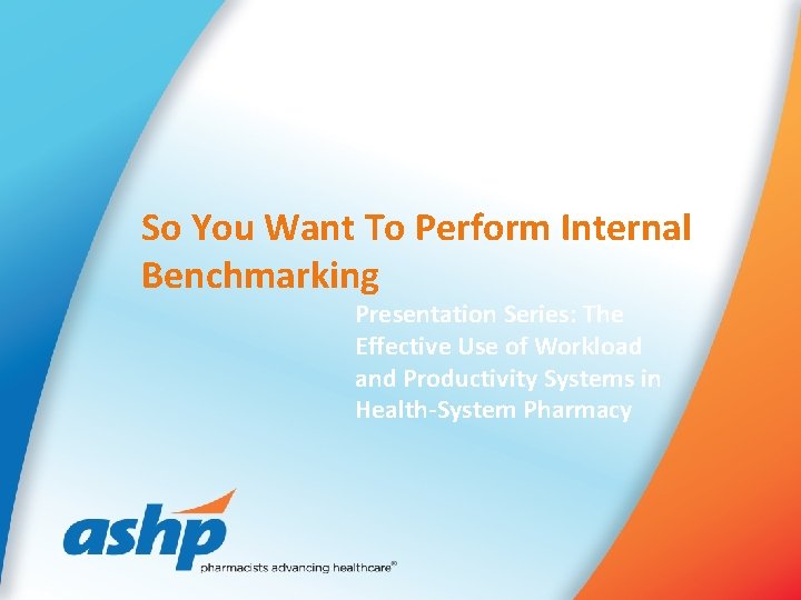 So You Want To Perform Internal Benchmarking Presentation Series: The Effective Use of Workload