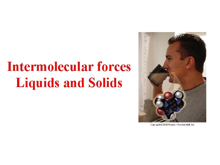 Intermolecular forces Liquids and Solids 