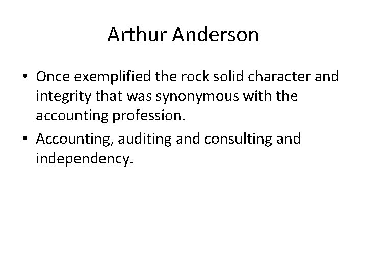 Arthur Anderson • Once exemplified the rock solid character and integrity that was synonymous