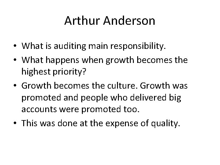 Arthur Anderson • What is auditing main responsibility. • What happens when growth becomes