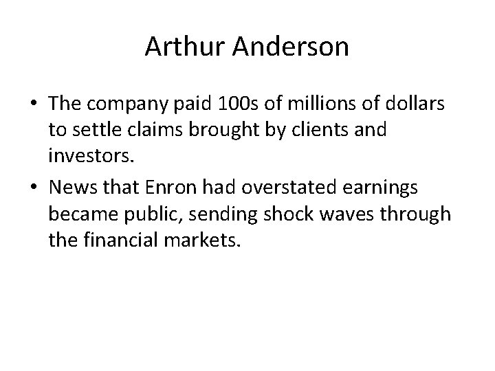 Arthur Anderson • The company paid 100 s of millions of dollars to settle