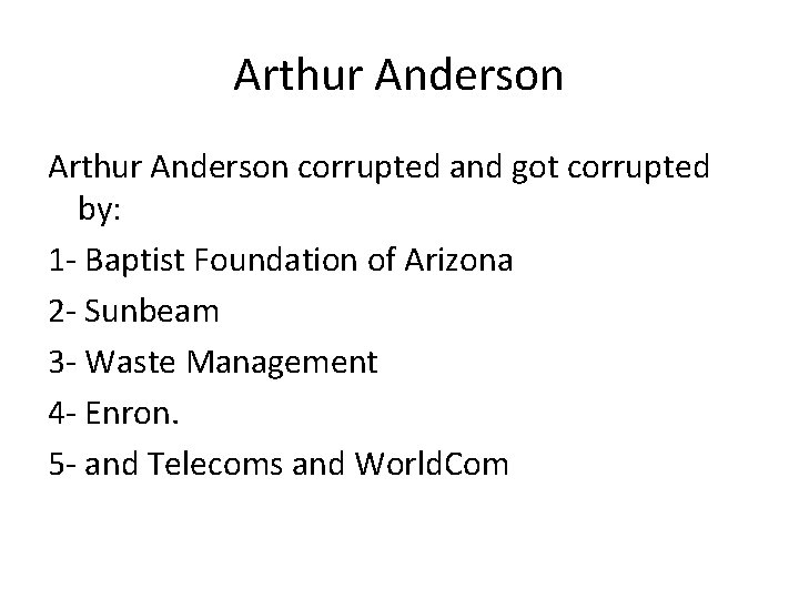 Arthur Anderson corrupted and got corrupted by: 1 - Baptist Foundation of Arizona 2
