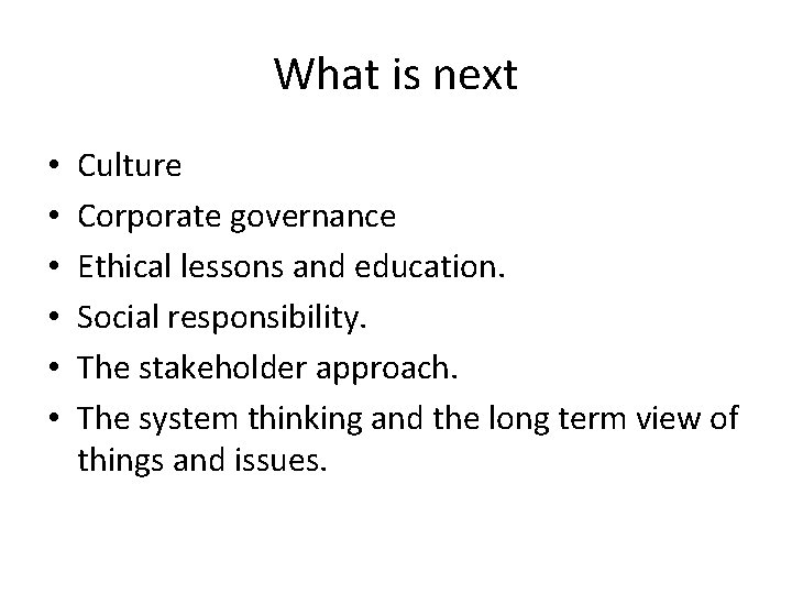 What is next • • • Culture Corporate governance Ethical lessons and education. Social