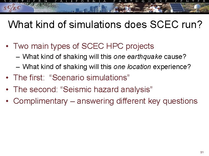 What kind of simulations does SCEC run? • Two main types of SCEC HPC