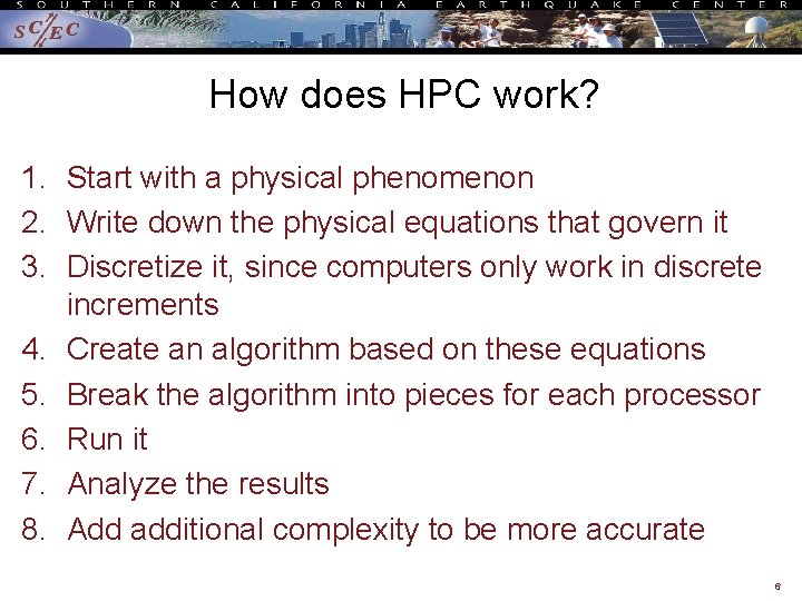 How does HPC work? 1. Start with a physical phenomenon 2. Write down the