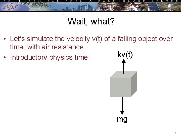 Wait, what? • Let’s simulate the velocity v(t) of a falling object over time,